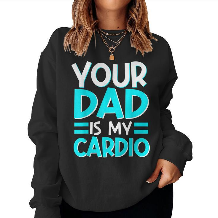 Your Dad Is My Cardio Best Mom Ever Motherhood Mama Women Sweatshirt