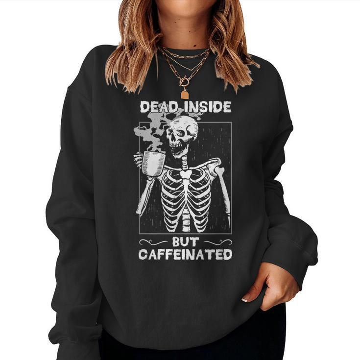 Dead Inside But Caffeinated Skeleton Drinking Coffee Funny  Women Crewneck Graphic Sweatshirt