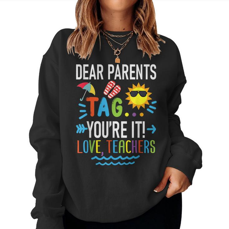 Dear Parents Tag Youre It Love Teachers Last Day Of School Women Sweatshirt