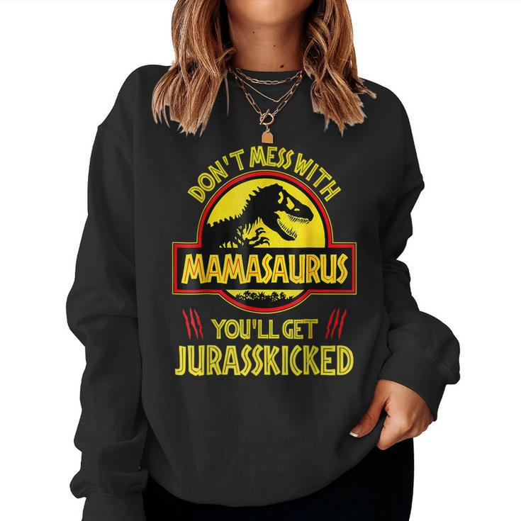 Dont Mess With Mamasaurus Youll Get Jurasskicked Mom Women Sweatshirt
