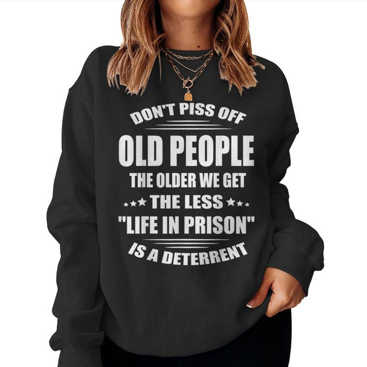 Dont Piss Off Old People The Older We Get The Less Life Women Sweatshirt