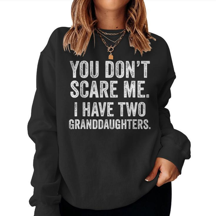 You Dont Scare Me I Have Two Granddaughters Fathers Day Women Sweatshirt