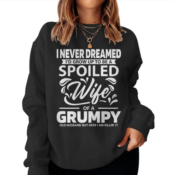 Never Dreamed Spoiled Wife Grumpy Old Husband Spouse Women Sweatshirt