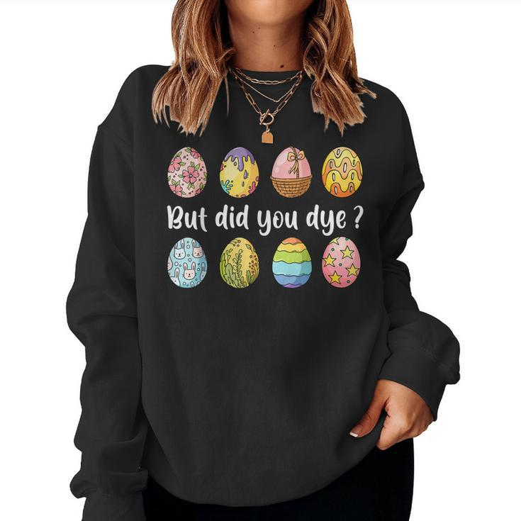 But Did You Dye Dyed Easter Egg Dye Sarcastic Women Sweatshirt