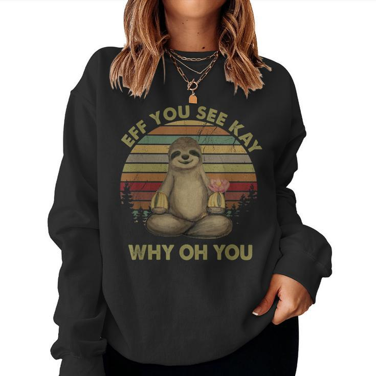 Eff You See Kay Why Oh You Vintage Sloth Yoga Lover Women Sweatshirt