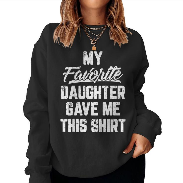 My Favorite Daughter Gave Me This Shirt Fathers Day Tshirt Women Sweatshirt