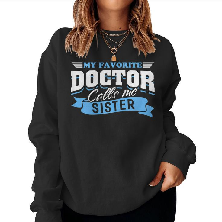 My Favorite Doctor Calls Me Sister Love From Brother Sis Doc Women Sweatshirt
