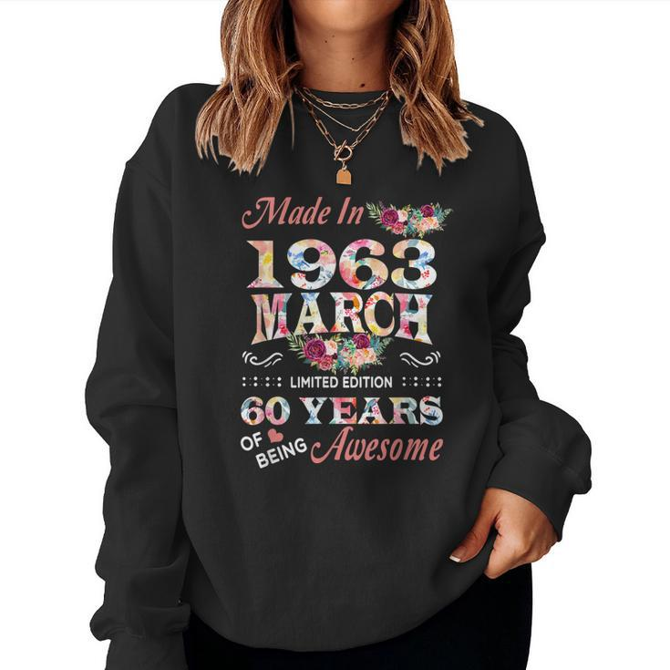 Flower Made In 1963 March 60 Years Of Being Awesome  Women Crewneck Graphic Sweatshirt