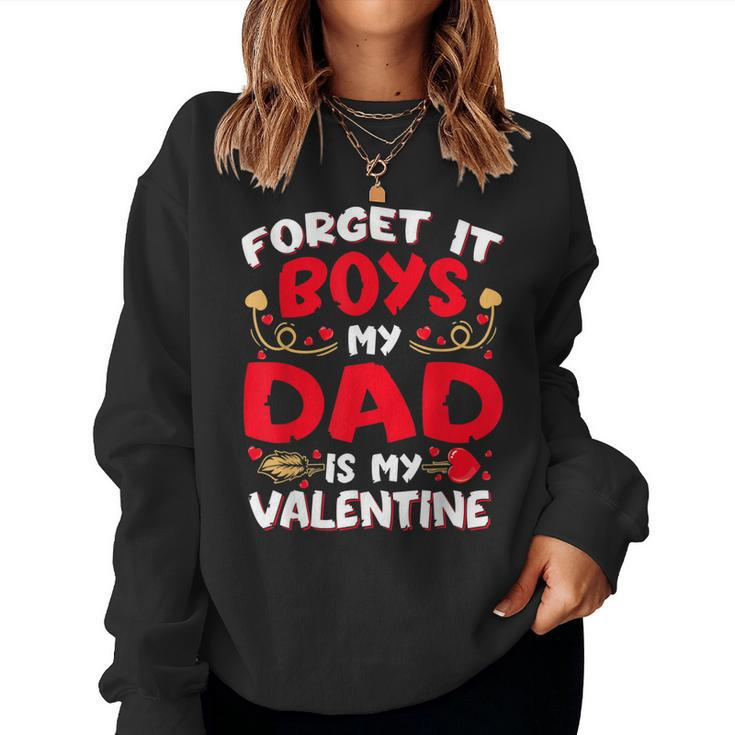 Forget It Boy Dad Is My Valentine Baby Girl Toddler Daughter  Women Crewneck Graphic Sweatshirt