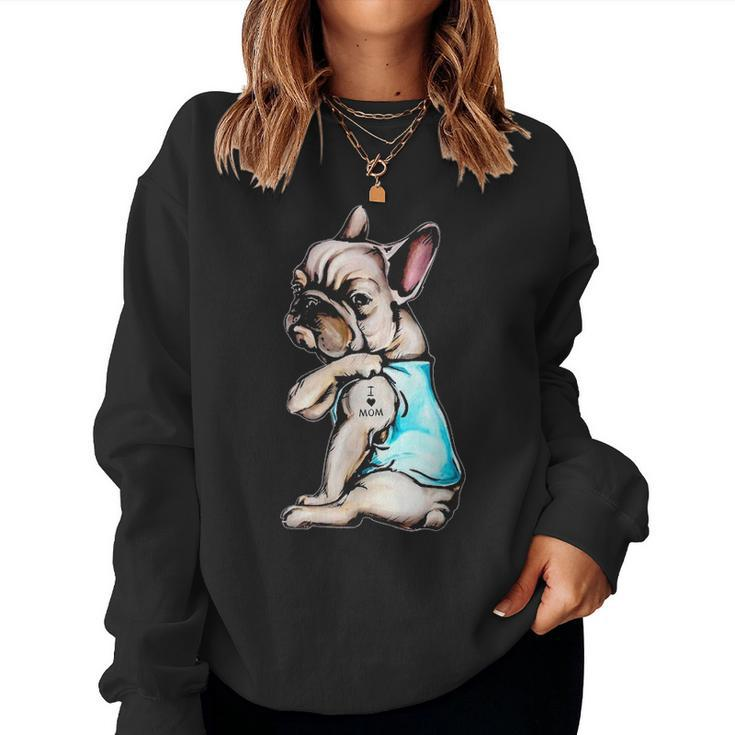French Bulldog I Love Mom Tattoo Bulldog Mom Women Crewneck Graphic Sweatshirt
