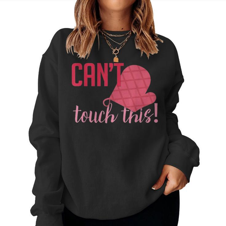 Funny Cant Touch This Gift For Mom Chef Cooking Women Crewneck Graphic Sweatshirt