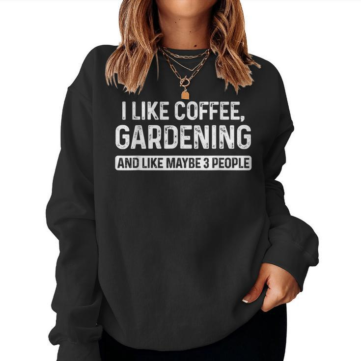 Gardener I Like Coffee Gardening And Like Maybe 3 People Women Sweatshirt