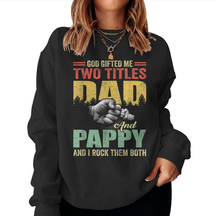 God ed Me Two Titles Dad And Pappy Fathers Day Women Sweatshirt