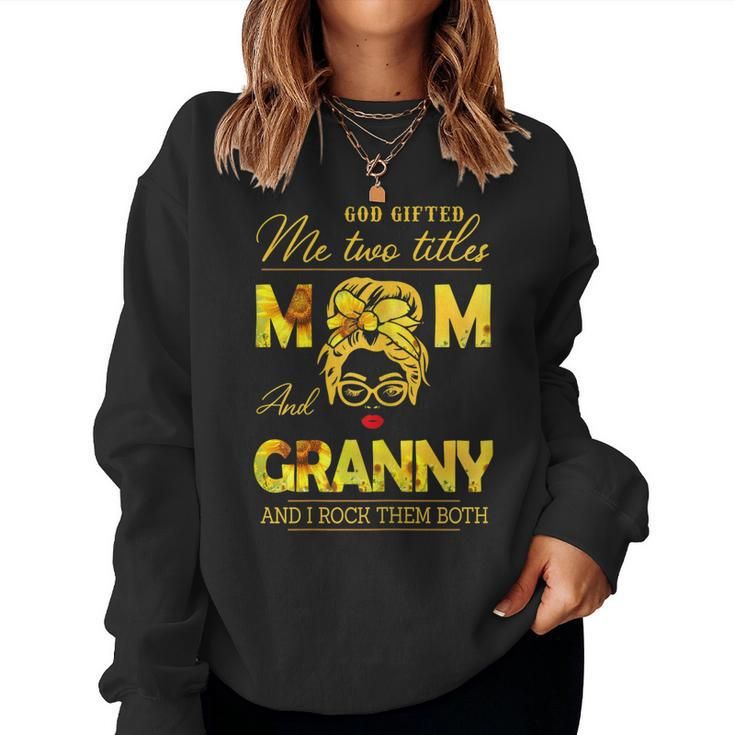 God ed Me Two Titles Mom And Granny Sunflower Gits Women Sweatshirt