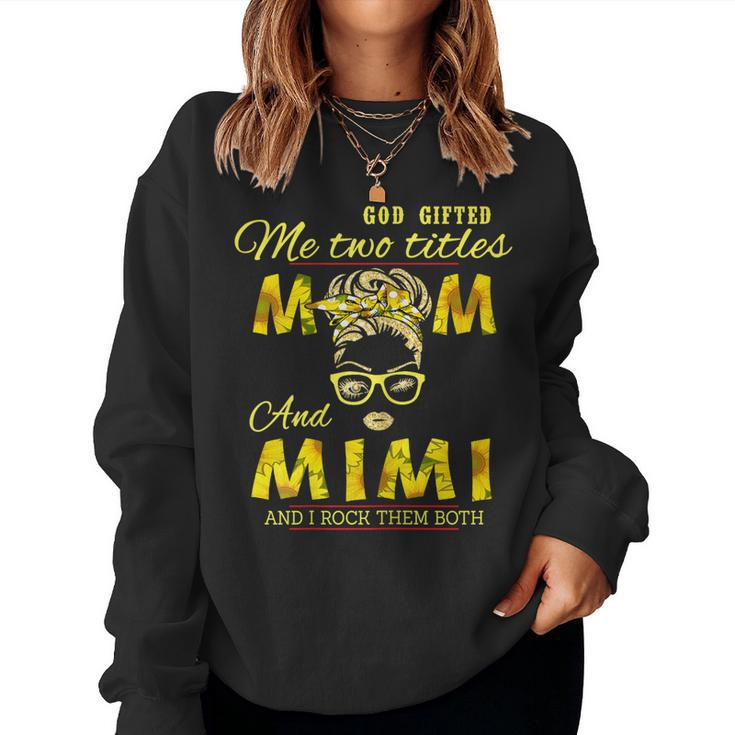 God ed Me Two Titles Mom And Mimi Sunflower Mimi Women Sweatshirt