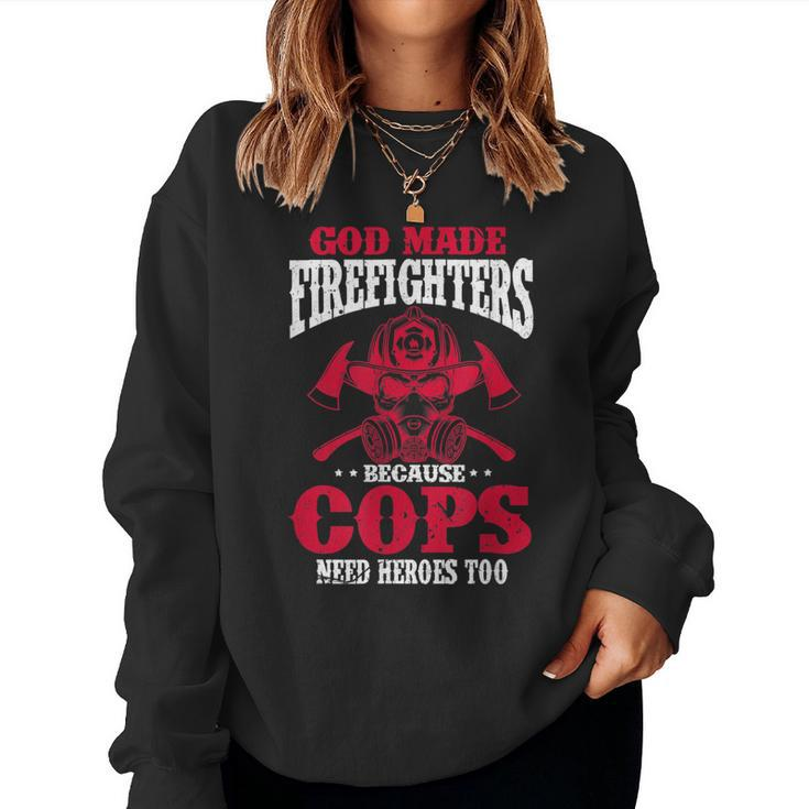 God Made Firefighter Because Cops Need Heroes Too  Women Crewneck Graphic Sweatshirt