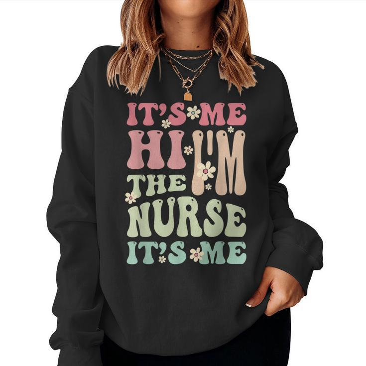 Groovy Its Me Hi Im The Nurse Its Me Nurses Women Sweatshirt