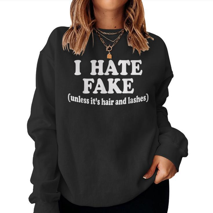 I Hate Fake Unless Its Hair And Lashes Women Women Sweatshirt