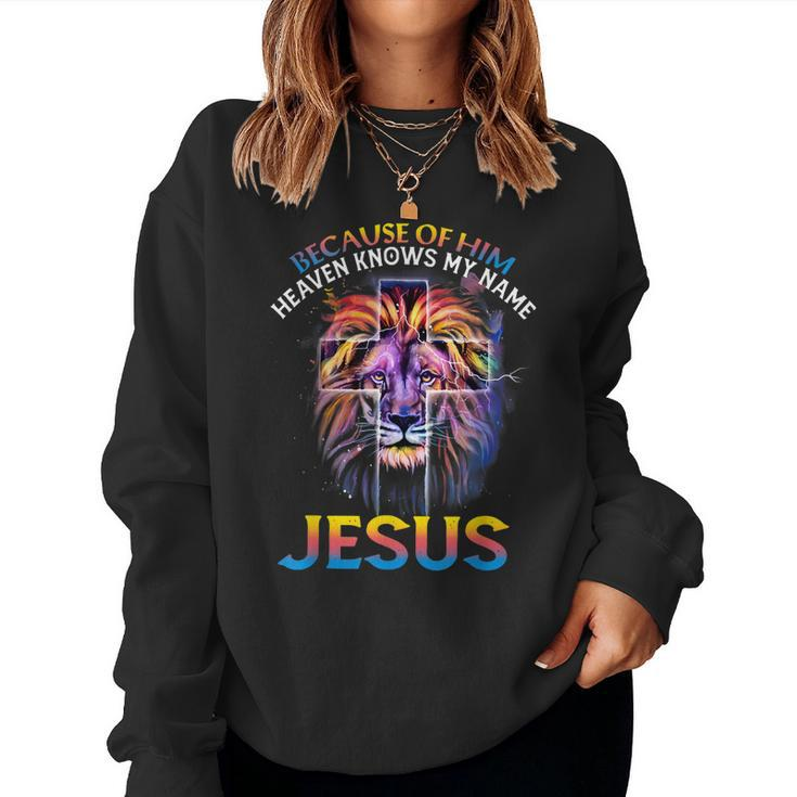 Because Of Him Heaven Knows My Name Jesus Women Sweatshirt