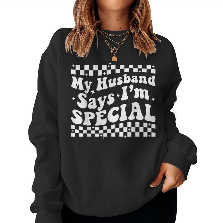 My Husband Says Im Special Wife From Husband Women Sweatshirt