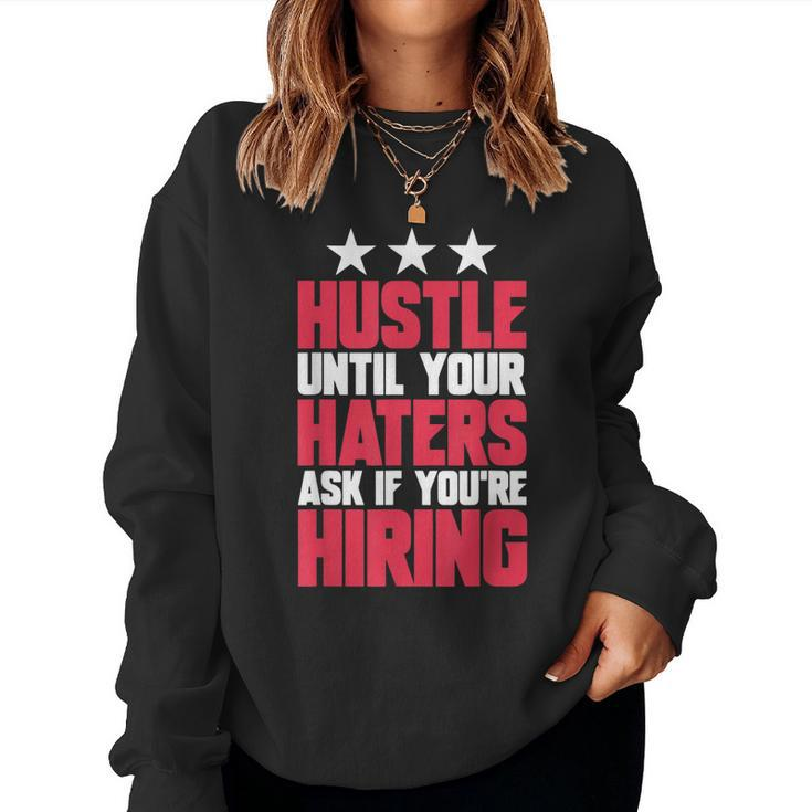 Womens Hustle Until Your Haters Ask If Youre Hiring Hustle Women Sweatshirt