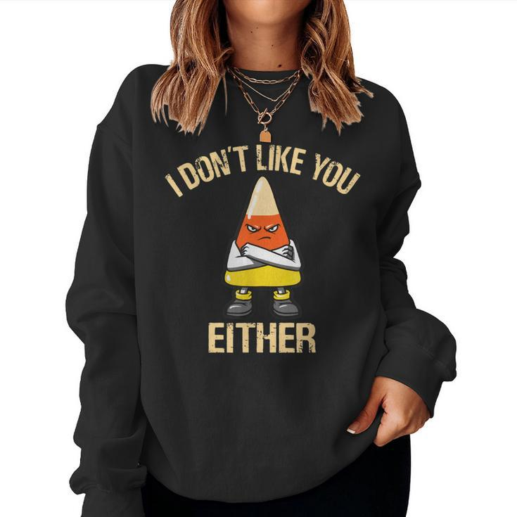 I Dont Like You Either Candy Corn  Women Crewneck Graphic Sweatshirt
