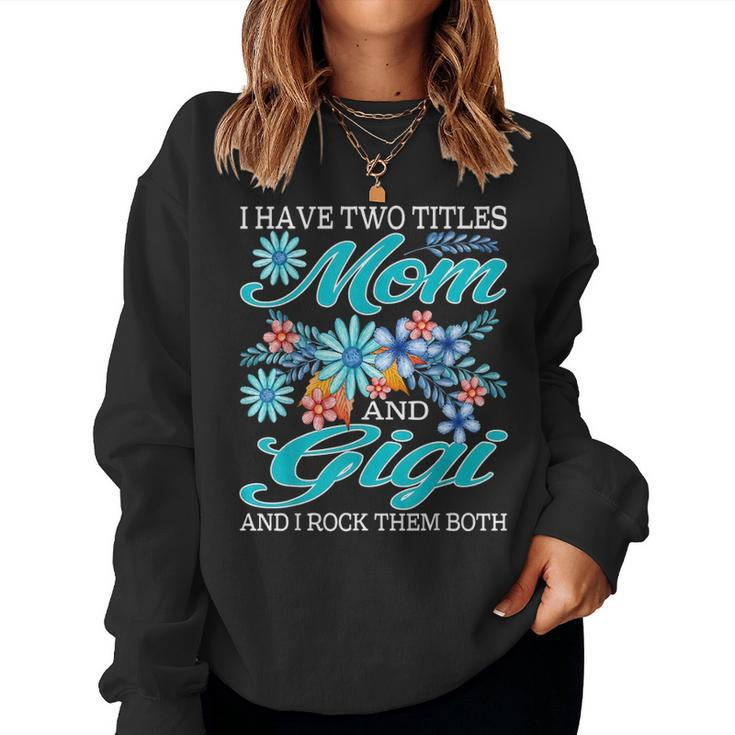 I Have Two Titles Mom And Gigi And I Rock Them Both V5 Women Crewneck Graphic Sweatshirt