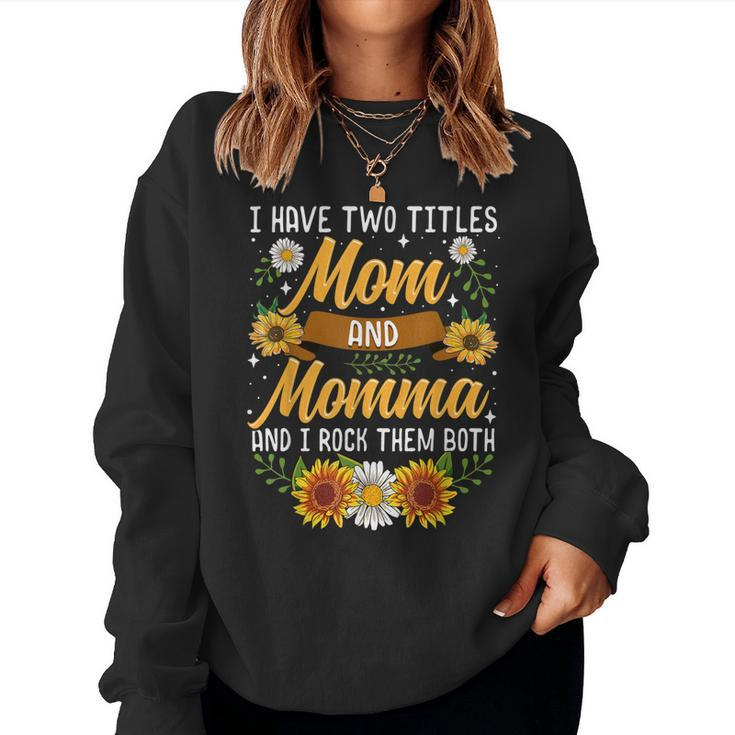 I Have Two Titles Mom And Momma  Mothers Day Gifts  Women Crewneck Graphic Sweatshirt