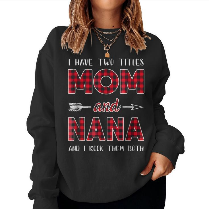 I Have Two Titles Mom And Nana  Gift For Mom  Women Crewneck Graphic Sweatshirt