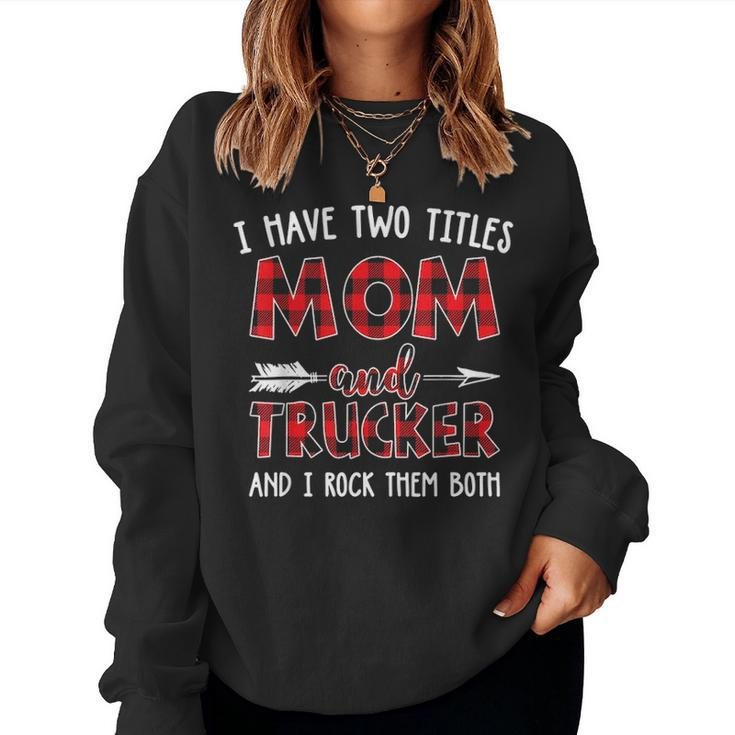 I Have Two Titles Mom And Trucker Buffalo Plaid Women Crewneck Graphic Sweatshirt