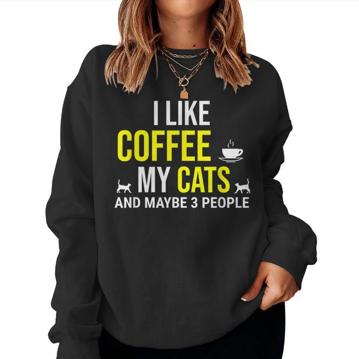 I Like Coffee My Cats And Maybe 3 People Funny Coffee Cat Women Crewneck Graphic Sweatshirt