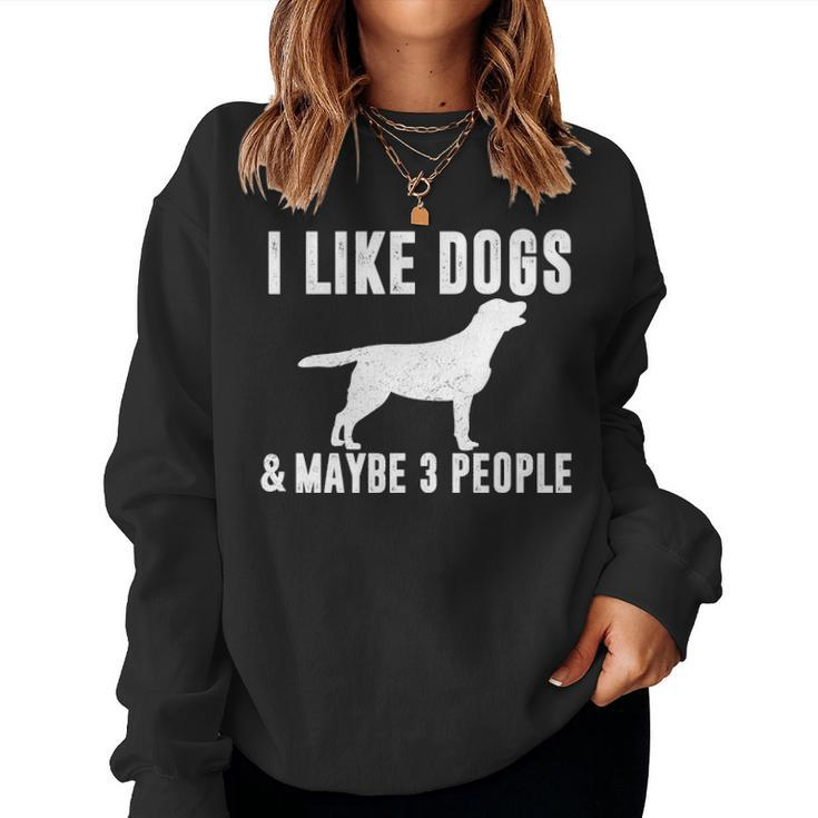 I Like Dogs & Maybe 3 People Funny Lab Mom Dog Lover Sarcasm Women Crewneck Graphic Sweatshirt