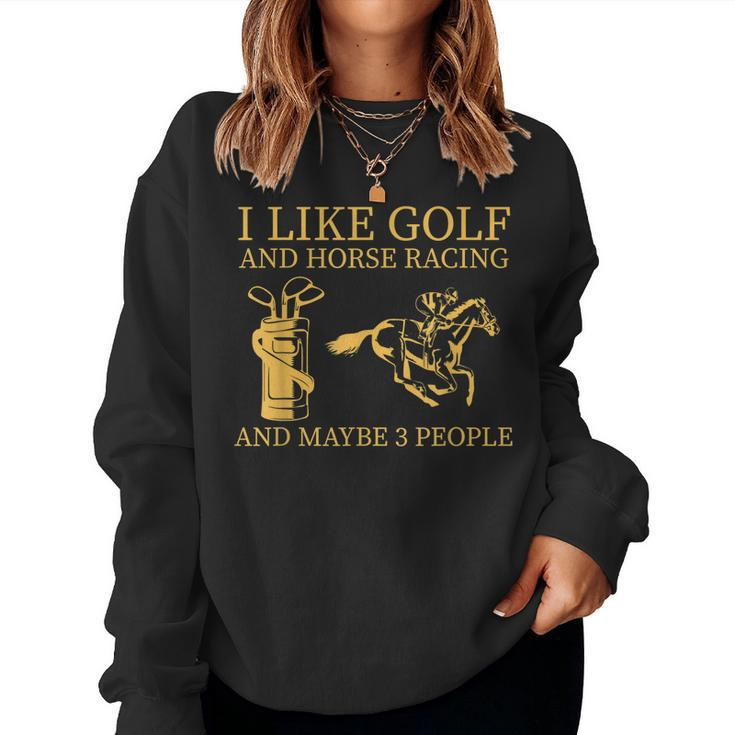 I Like Golf And Horse Racing And Maybes 3 People Golf Lover Women Crewneck Graphic Sweatshirt