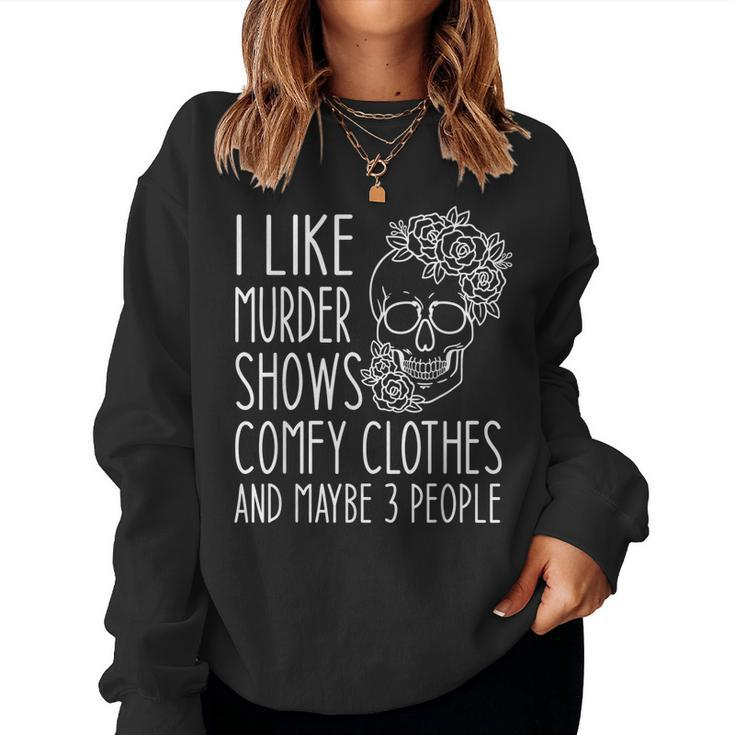 I Like Murder Shows Comfy Clothes And Maybe 3 People Floral Women Crewneck Graphic Sweatshirt
