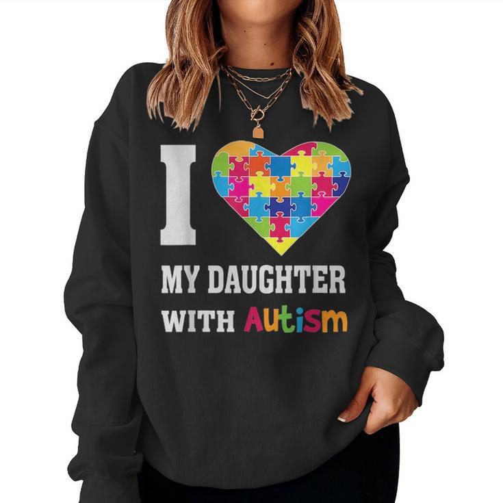 I Love My Daughter With Autism Proud Mom Dad Parent Women Crewneck Graphic Sweatshirt