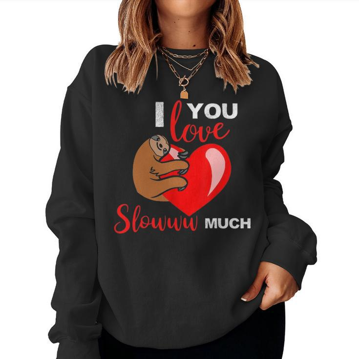 I Love You Slow Much Valentines Day Sloth Lover Women Crewneck Graphic Sweatshirt