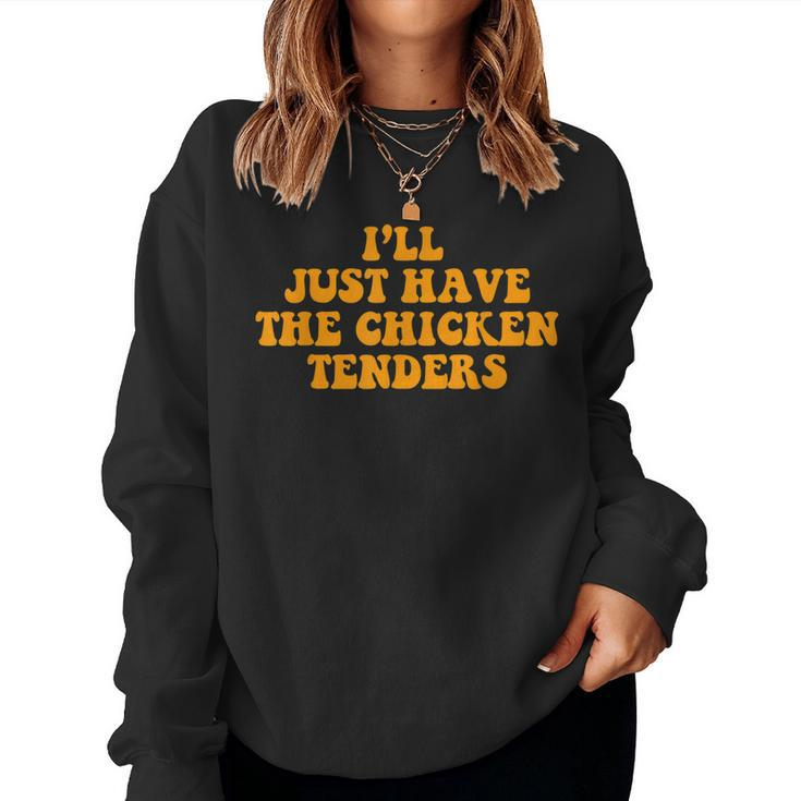 Ill Just Have The Chicken Tenders Groovy Quote Apparel Cool Women Sweatshirt