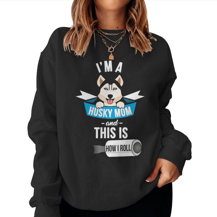 Im A Husky Mom And This Is How I Roll Funny Husky Women Crewneck Graphic Sweatshirt