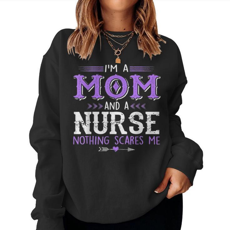 Im A Mom & Nurse Nothing Scares Me Proud Of Mom Women Crewneck Graphic Sweatshirt