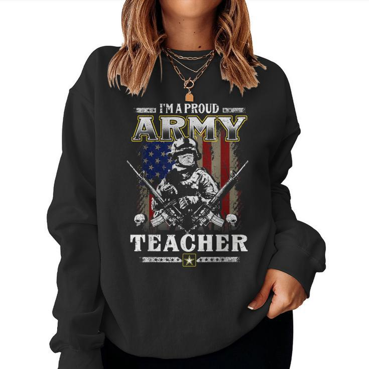 Im A Proud Army Teacher Veteran Fathers Day 4Th Of July  Women Crewneck Graphic Sweatshirt