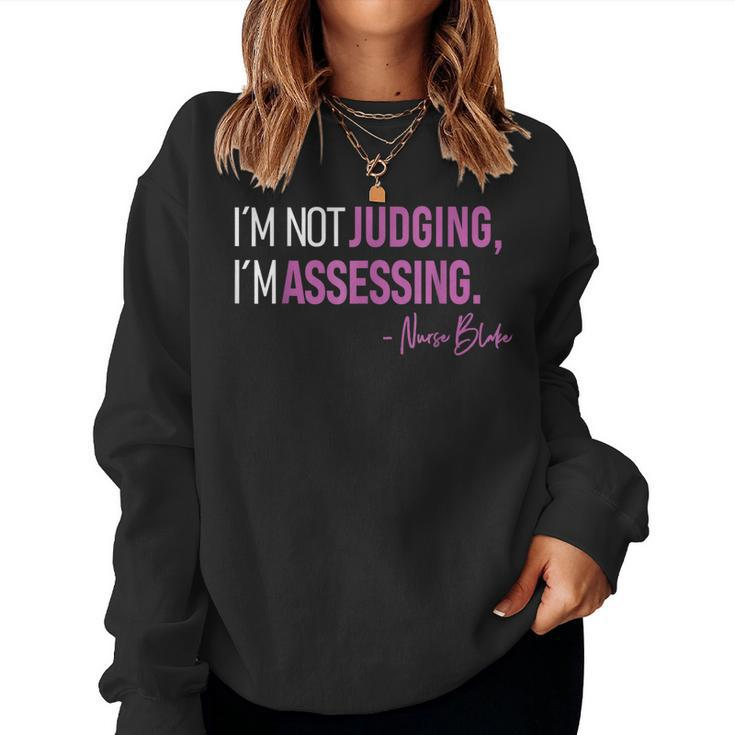 I’M Not Judging I’M Assessing Nurse Blake Women Sweatshirt