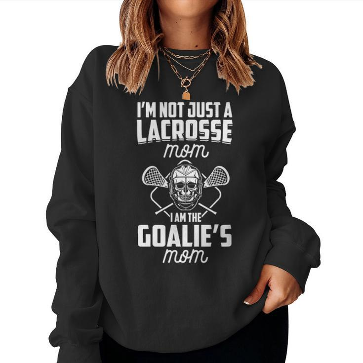 Im Not Just A Lacrosse Mom I Am The Goalies Mom Lax Mother Women Crewneck Graphic Sweatshirt