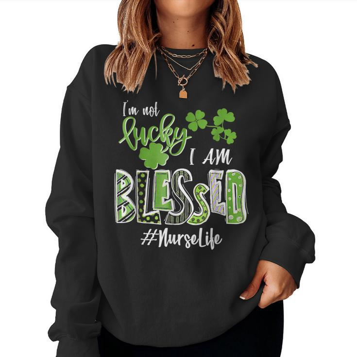 Im Not Lucky Im Blessed Nurse Life Saint Patrick Day  Women Crewneck Graphic Sweatshirt