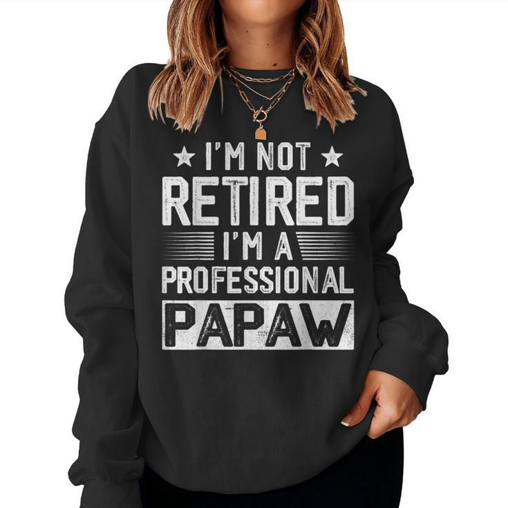 Im Not Retired Im A Professional Papaw Fathers Day  Women Crewneck Graphic Sweatshirt