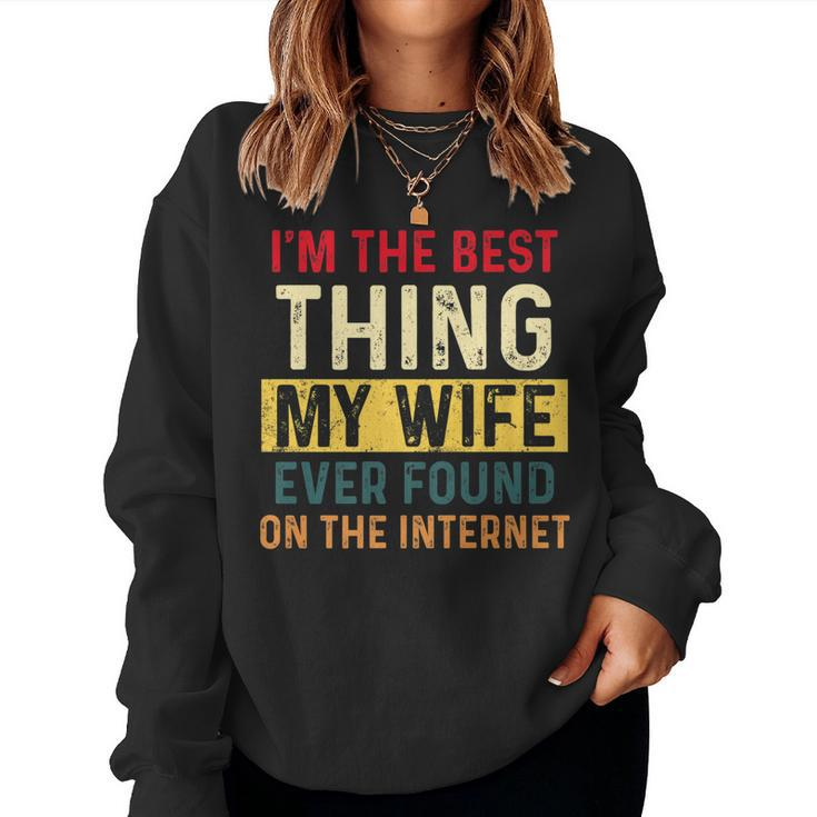 Im The Best Thing My Wife Ever Found On The Internet Retro   Women Crewneck Graphic Sweatshirt