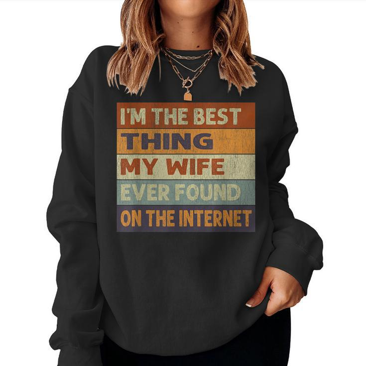 Im The Best Thing My Wife Ever Found On The Internet Vintage  Women Crewneck Graphic Sweatshirt