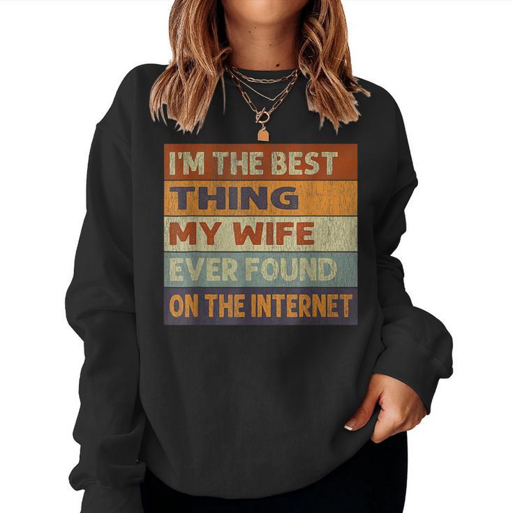 Im The Best Thing My Wife Ever Found On The Internet Women Crewneck Graphic Sweatshirt