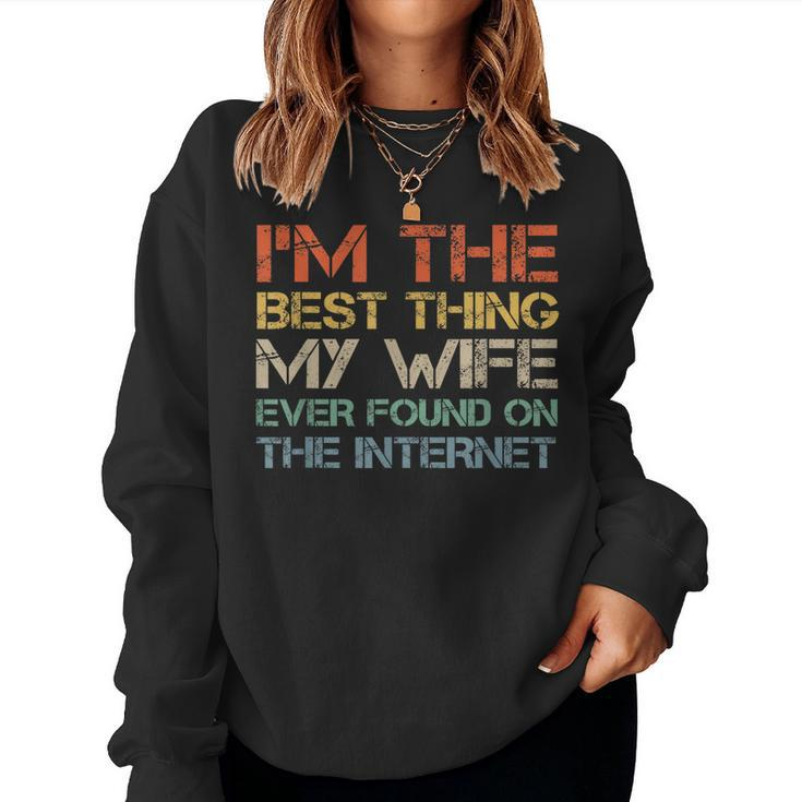 Im The Best Thing My Wife Ever Found On The Internet  Women Crewneck Graphic Sweatshirt - Thegiftio