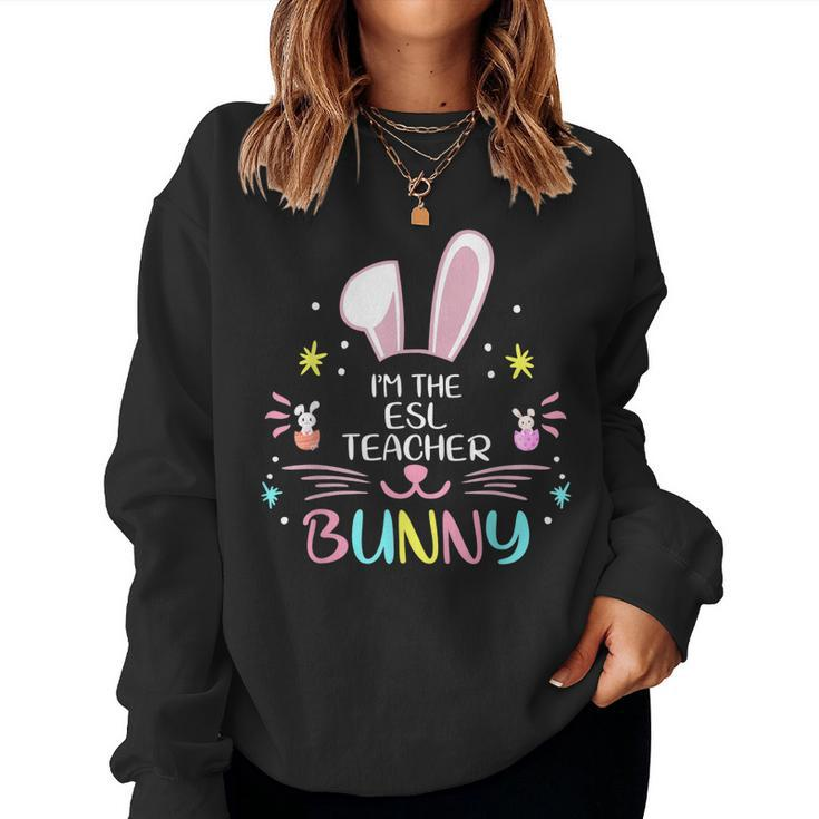 Im The Esl Teacher Bunny Easter Day Rabbit Family Matching  Women Crewneck Graphic Sweatshirt
