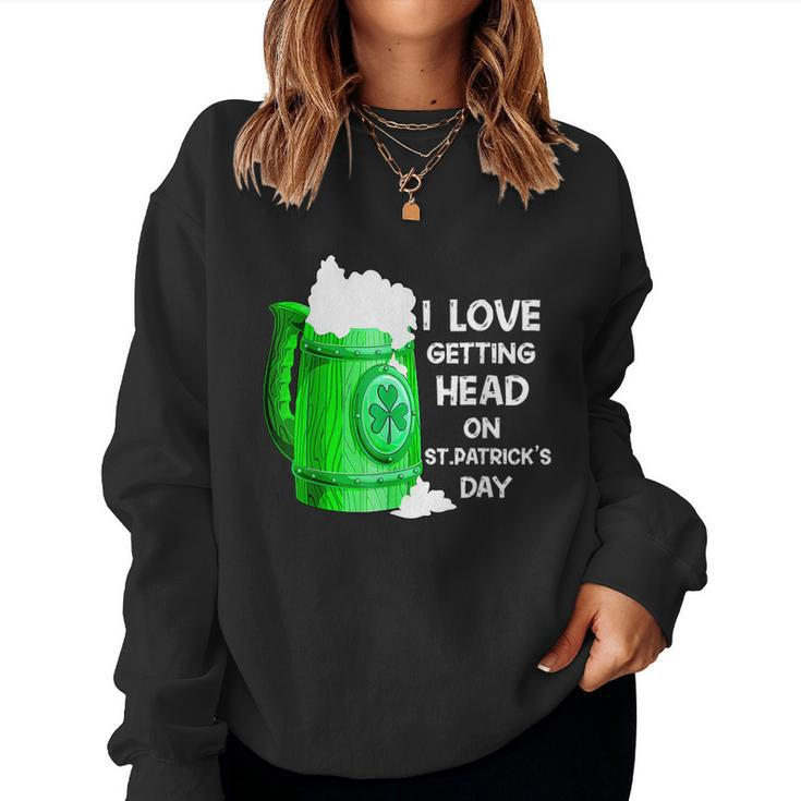 Irish Beer Shamrock I Love Getting Head On St Patricks Day  Women Crewneck Graphic Sweatshirt